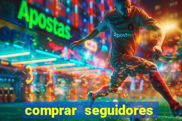 comprar seguidores que interagem